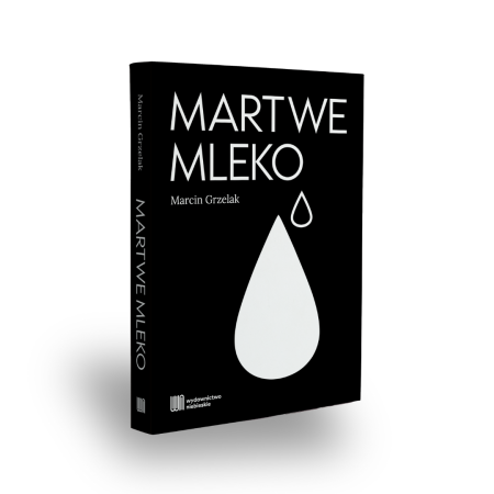 Martwe mleko Marcin Grzelak